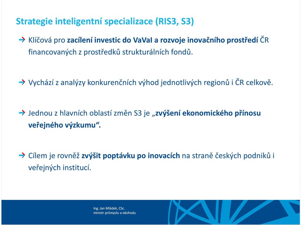 Vychází z analýzy konkurenčních výhod jednotlivých regionů i ČR celkově.