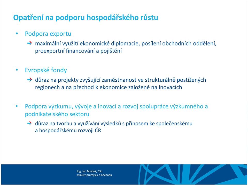 postižených regionech a na přechod k ekonomice založené na inovacích Podpora výzkumu, vývoje a inovací a rozvoj