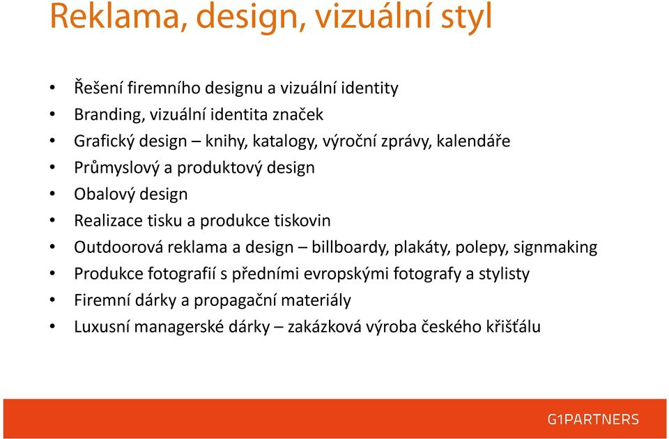 produkce tiskovin Outdoorová reklama a design billboardy, plakáty, polepy, signmaking Produkce fotografií s předními