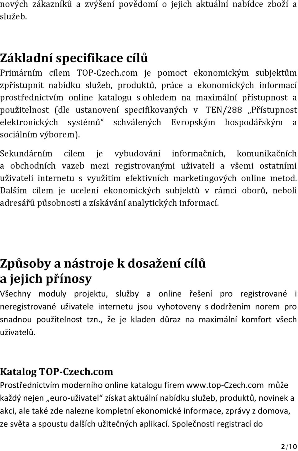 ustanovení specifikovaných v TEN/288 Přístupnost elektronických systémů schválených Evropským hospodářským a sociálním výborem).