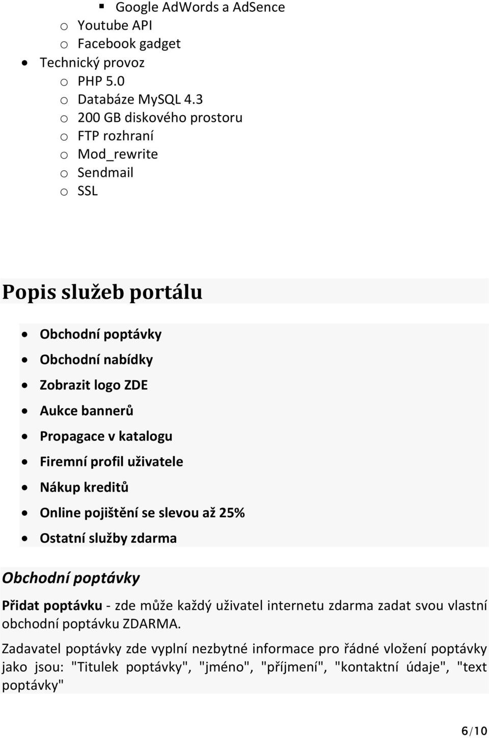 Propagace v katalogu Firemní profil uživatele Nákup kreditů Online pojištění se slevou až 25% Ostatní služby zdarma Obchodní poptávky Přidat poptávku - zde může každý