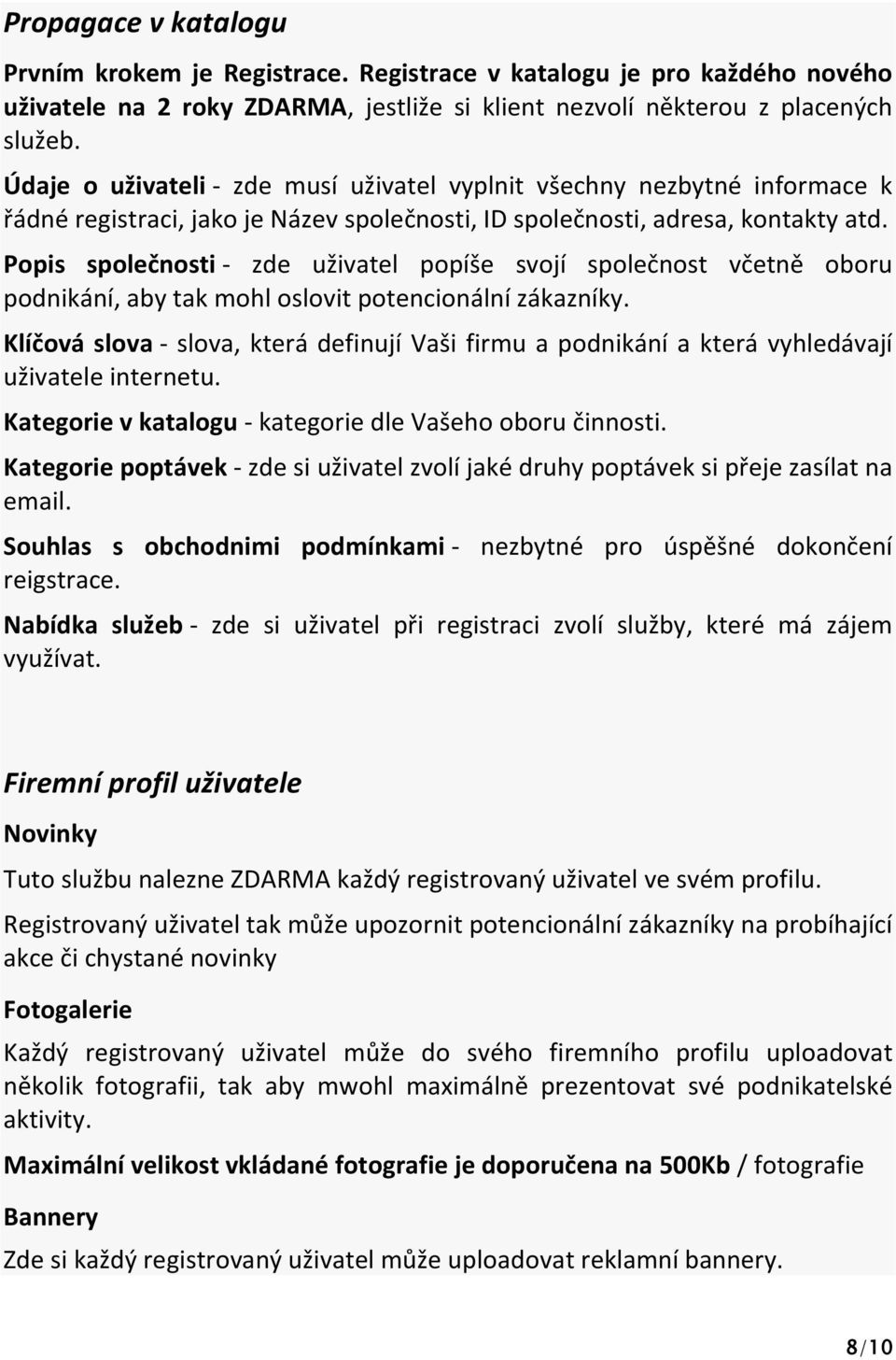 Popis společnosti - zde uživatel popíše svojí společnost včetně oboru podnikání, aby tak mohl oslovit potencionální zákazníky.