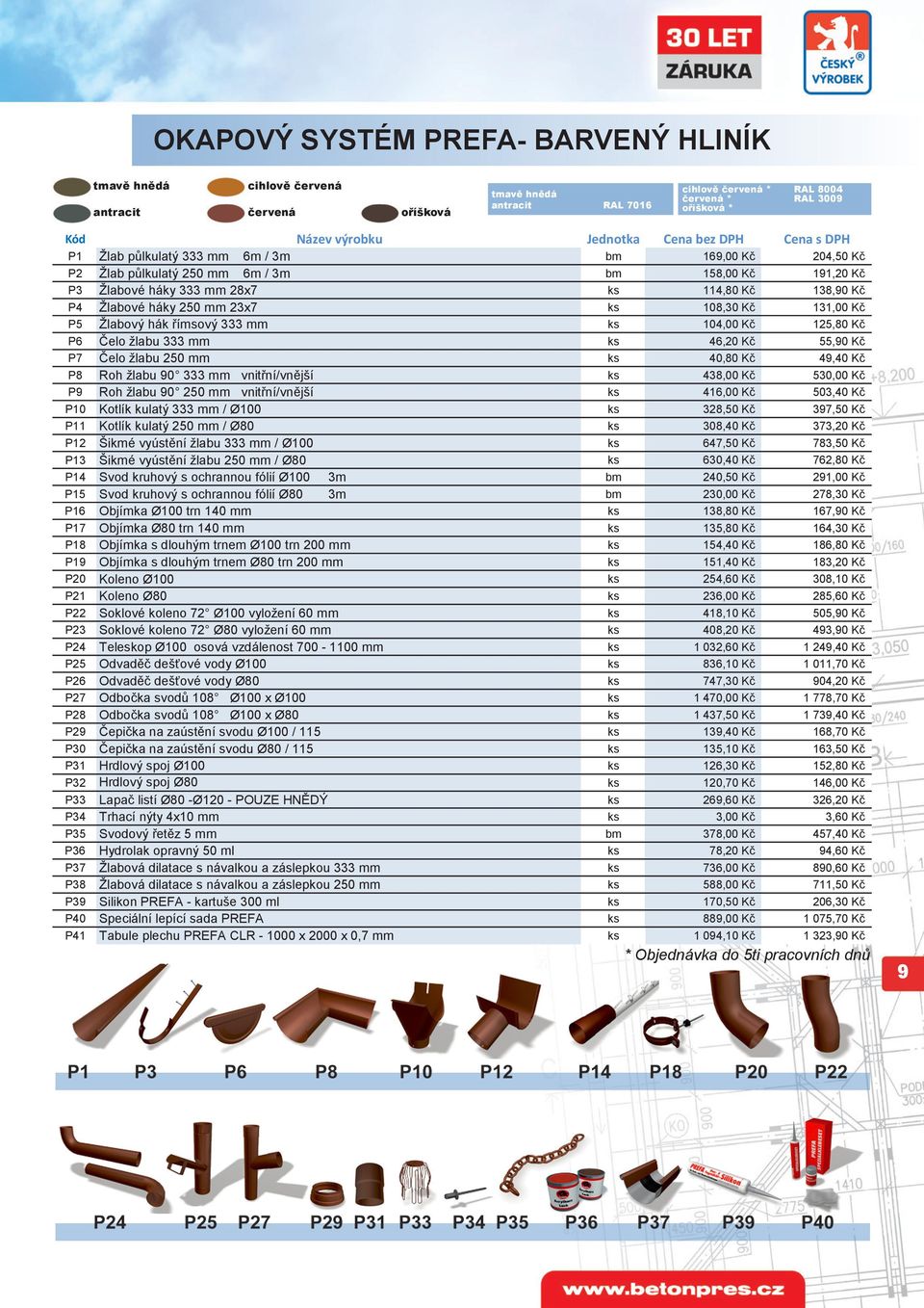 Žlabové háky 250 mm 23x7 ks 108,30 Kč 131,00 Kč P5 Žlabový hák římsový 333 mm ks 104,00 Kč 125,80 Kč P6 Čelo žlabu 333 mm ks 46,20 Kč 55,90 Kč P7 Čelo žlabu 250 mm ks 40,80 Kč 49,40 Kč P8 Roh žlabu