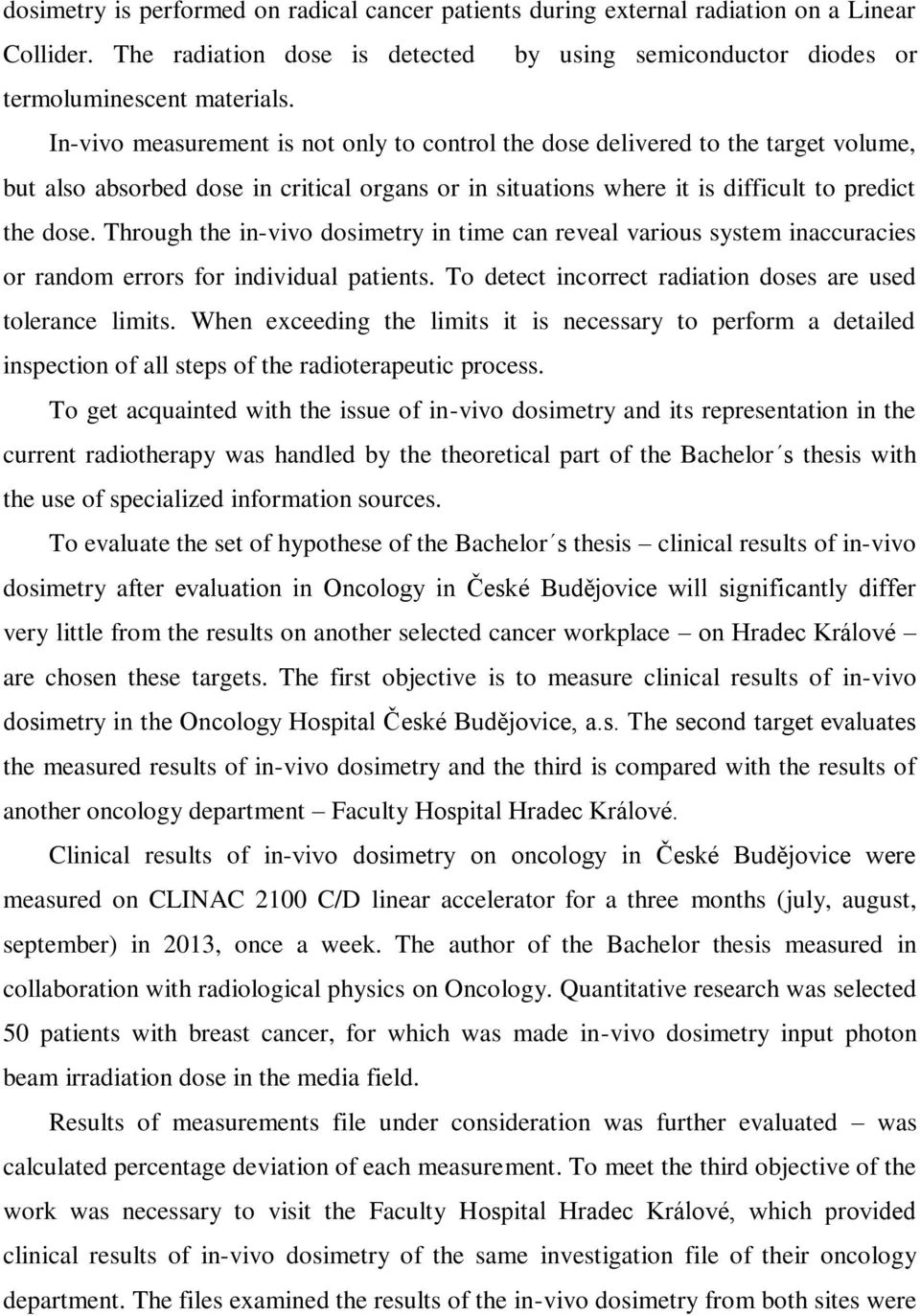 Through the in-vivo dosimetry in time can reveal various system inaccuracies or random errors for individual patients. To detect incorrect radiation doses are used tolerance limits.