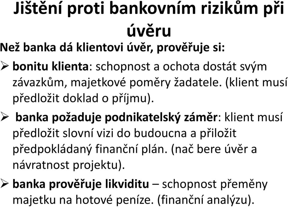 banka požaduje podnikatelský záměr: klient musí předložit slovní vizi do budoucna a přiložit předpokládaný