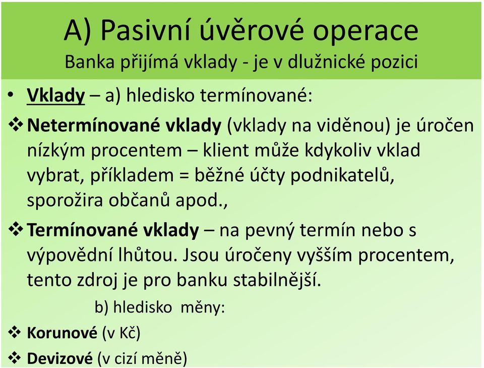 = běžné účty podnikatelů, sporožira občanů apod., Termínované vklady na pevný termín nebo s výpovědní lhůtou.