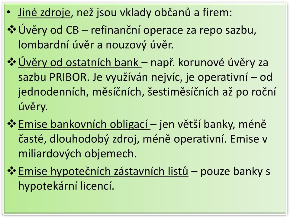 Je využíván nejvíc, je operativní od jednodenních, měsíčních, šestiměsíčních až po roční úvěry.