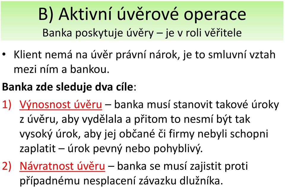 Banka zde sleduje dva cíle: 1) Výnosnost úvěru banka musí stanovit takové úroky z úvěru, aby vydělala a přitom