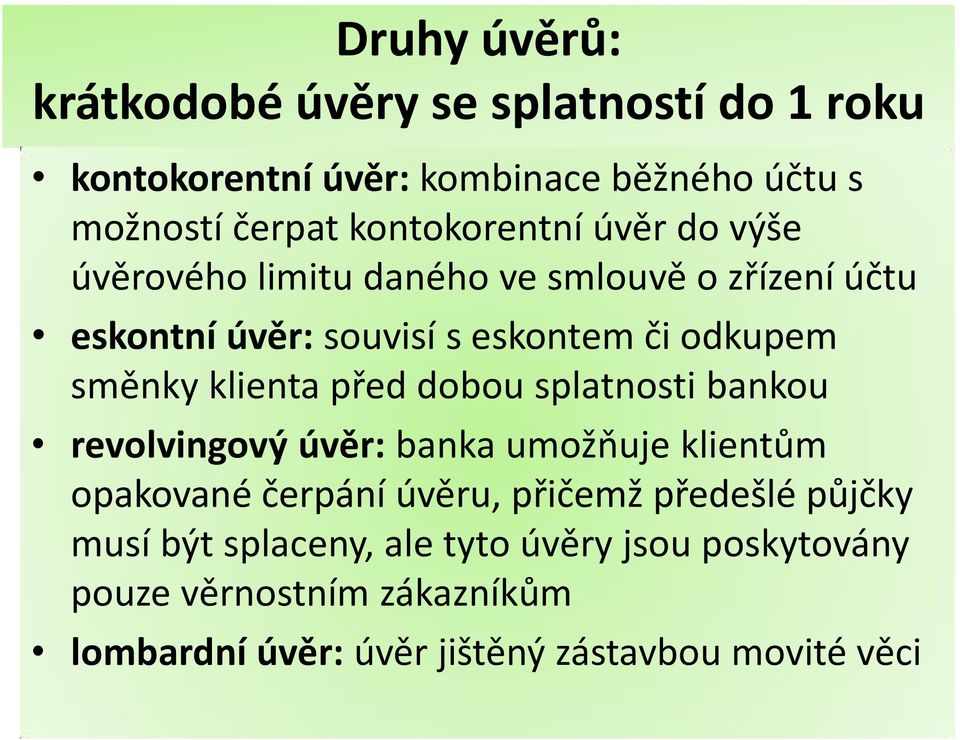 směnky klienta před dobou splatnosti bankou revolvingový úvěr: banka umožňuje klientům opakované čerpání úvěru, přičemž