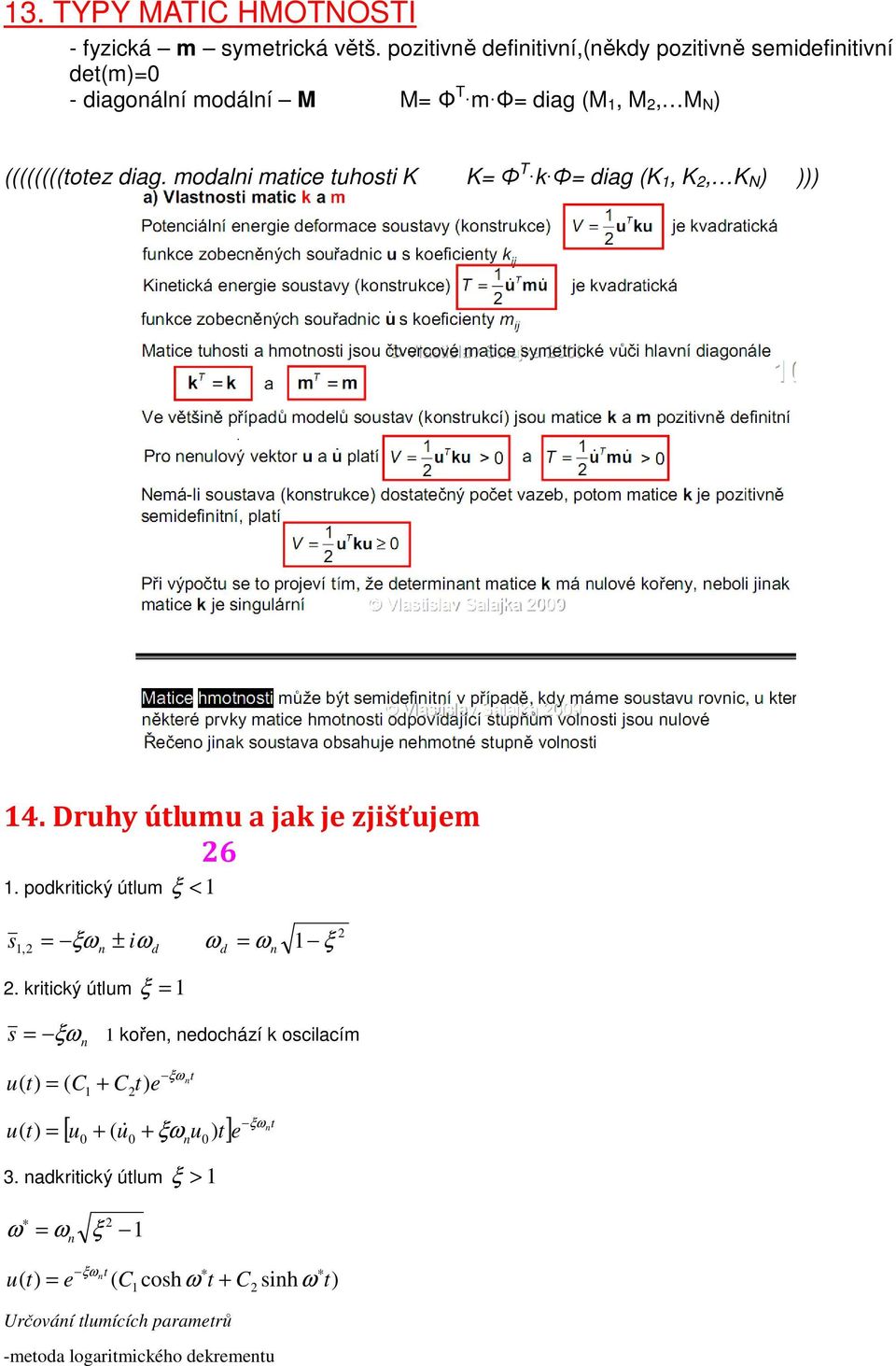 zjišťujem 6 ξ podkiický úlum < s, ξ ± i d d ξ kiický úlum ξ s ξ koře, edochází k oscilacím u ) ( C + C ) e u ( ξ ξ [ u +