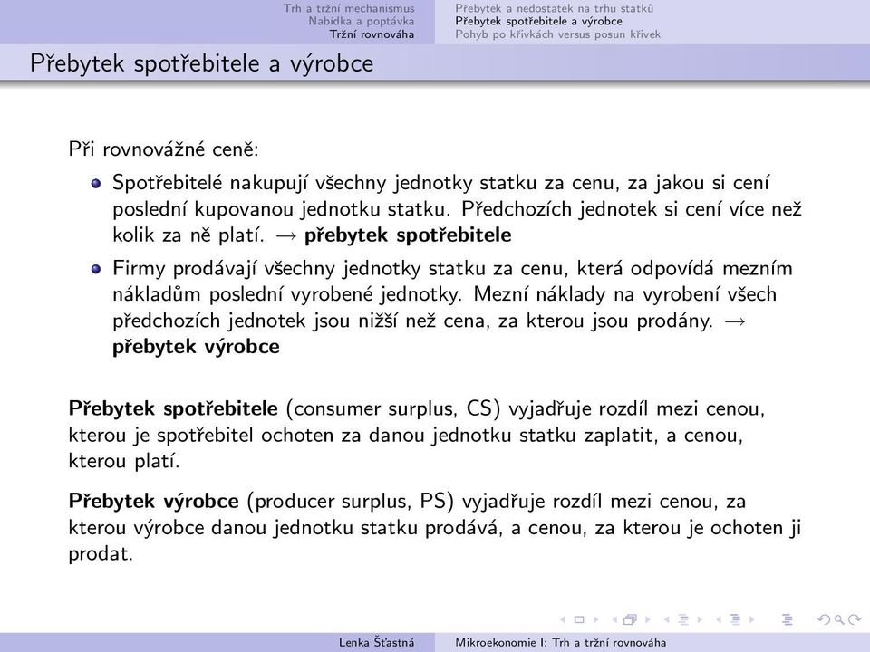 Mezní náklady na vyrobení všech předchozích jednotek jsou nižší než cena, za kterou jsou prodány.