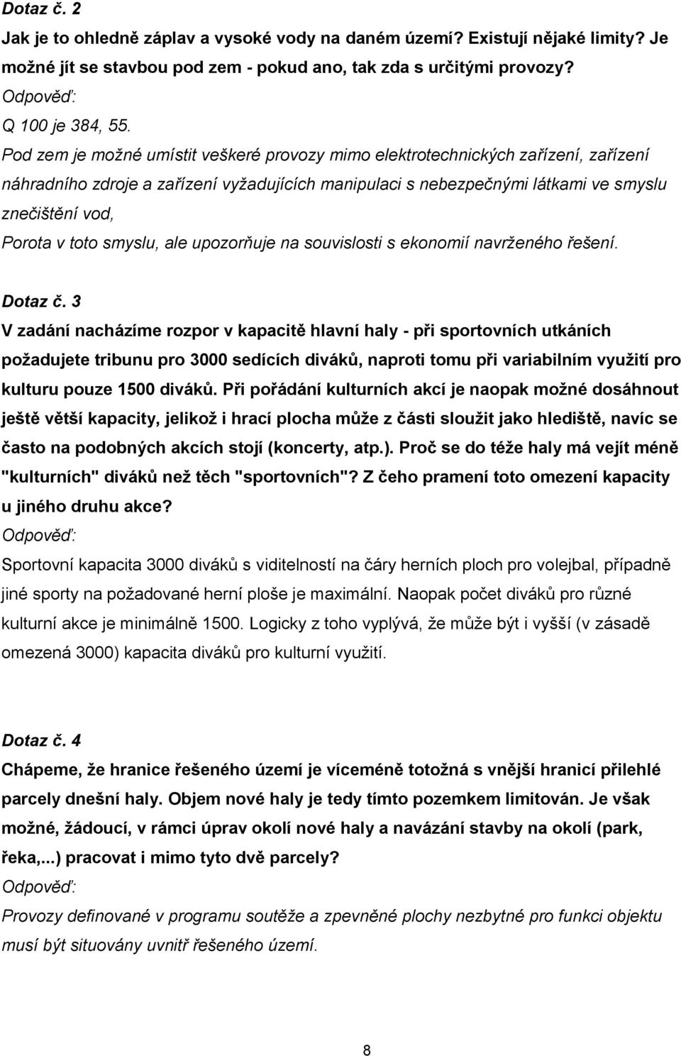 smyslu, ale upozorňuje na souvislosti s ekonomií navrženého řešení. Dotaz č.
