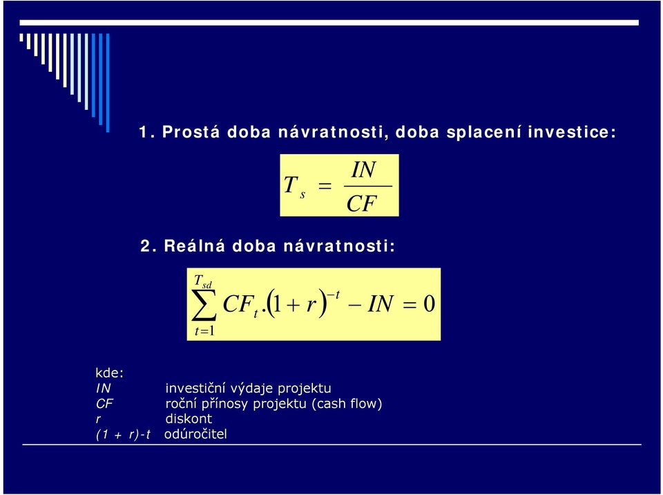 ( 1+ r) t IN = 0 kde: IN investiční výdaje projektu CF