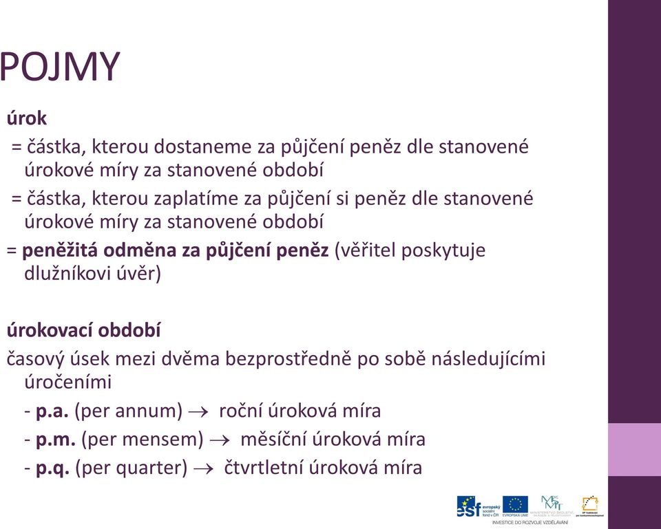 (věřitel poskytuje dlužníkovi úvěr) úrokovací období časový úsek mezi dvěma bezprostředně po sobě následujícími