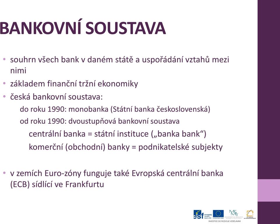 dvoustupňová bankovní soustava centrální banka = státní instituce ( banka bank ) komerční (obchodní)