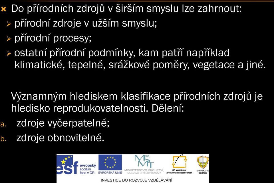 tepelné, srážkové poměry, vegetace a jiné.