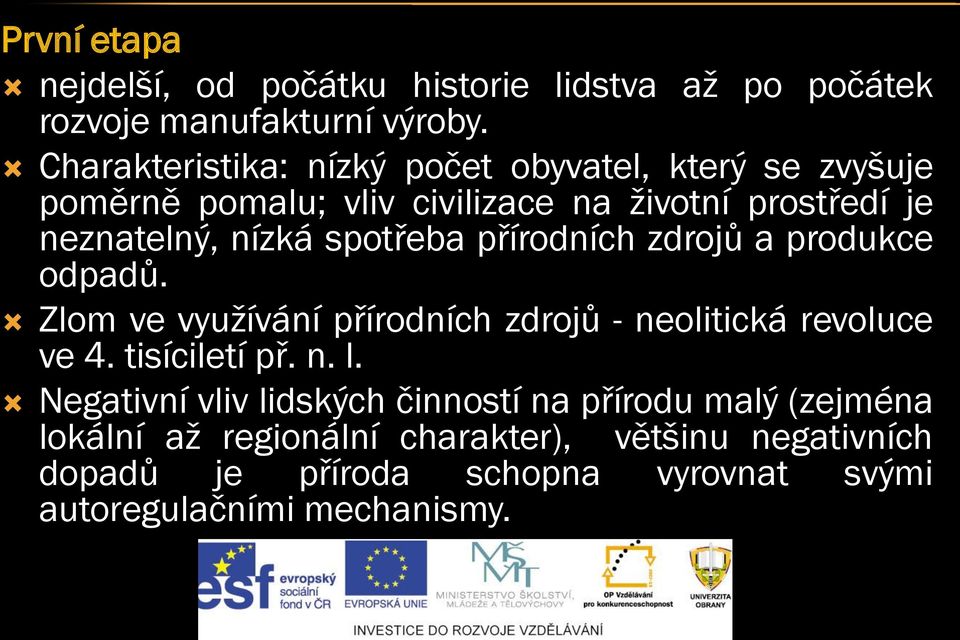 spotřeba přírodních zdrojů a produkce odpadů. Zlom ve využívání přírodních zdrojů - neolitická revoluce ve 4. tisíciletí př. n. l.