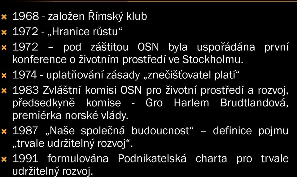 1974 - uplatňování zásady znečišťovatel platí 1983 Zvláštní komisi OSN pro životní prostředí a rozvoj,