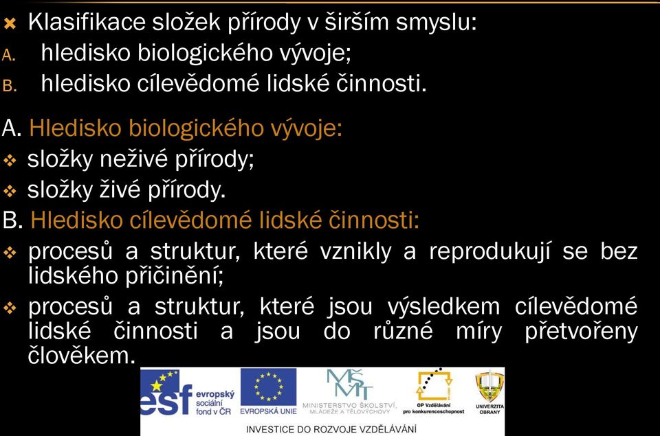 Hledisko biologického vývoje: složky neživé přírody; složky živé přírody. B.