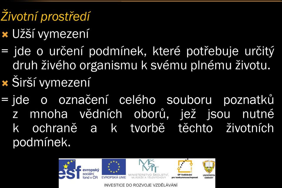 Širší vymezení = jde o označení celého souboru poznatků z mnoha