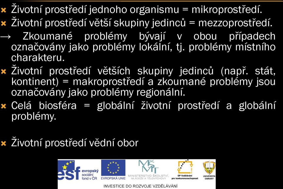 Životní prostředí větších skupiny jedinců (např.