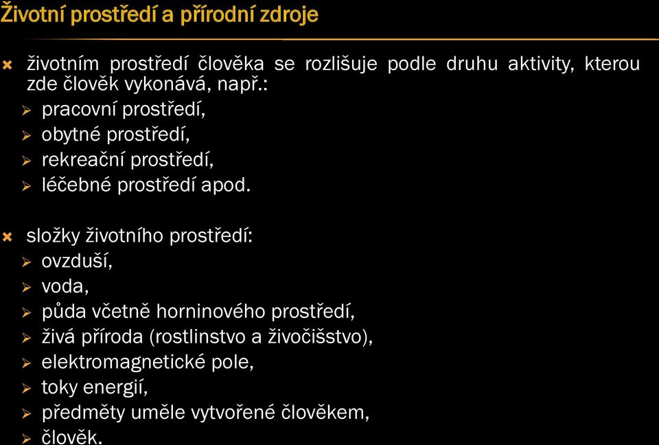 : pracovní prostředí, obytné prostředí, rekreační prostředí, léčebné prostředí apod.