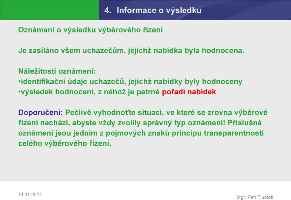 pořadí nabídek Doporučení: Pečlivě vyhodnoťte situaci, ve které se zrovna výběrové řízení nachází, abyste vždy zvolily