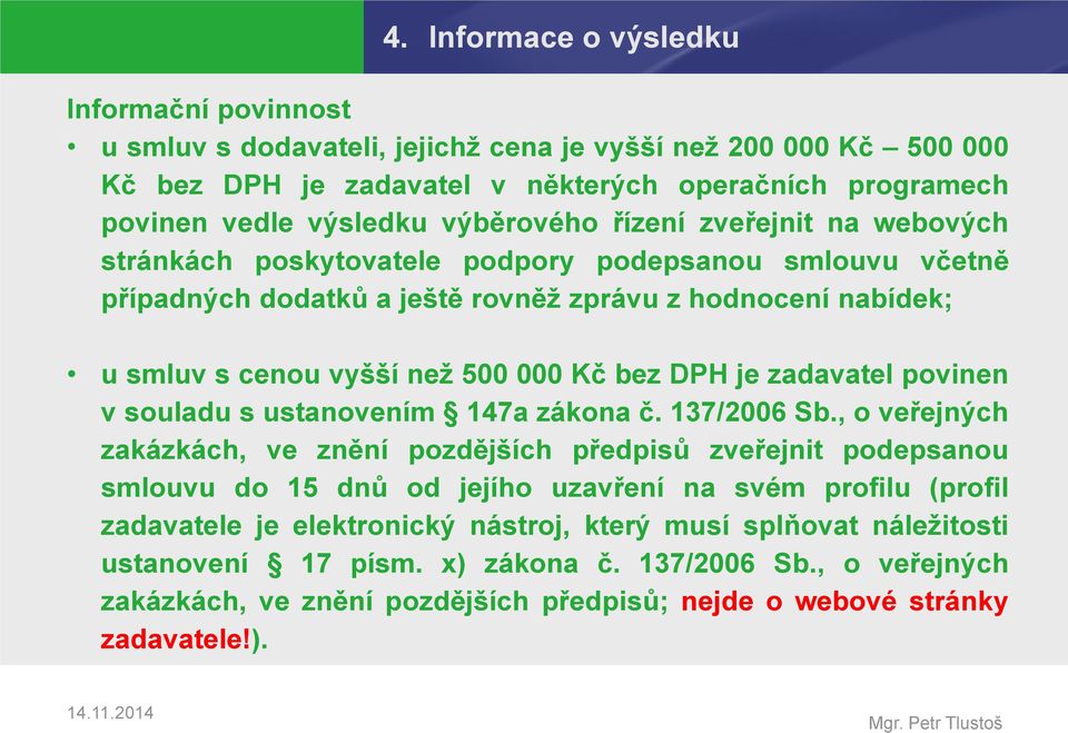 bez DPH je zadavatel povinen v souladu s ustanovením 147a zákona č. 137/2006 Sb.