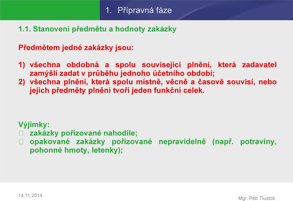 která spolu místně, věcně a časově souvisí, nebo jejich předměty plnění tvoří jeden funkční celek.