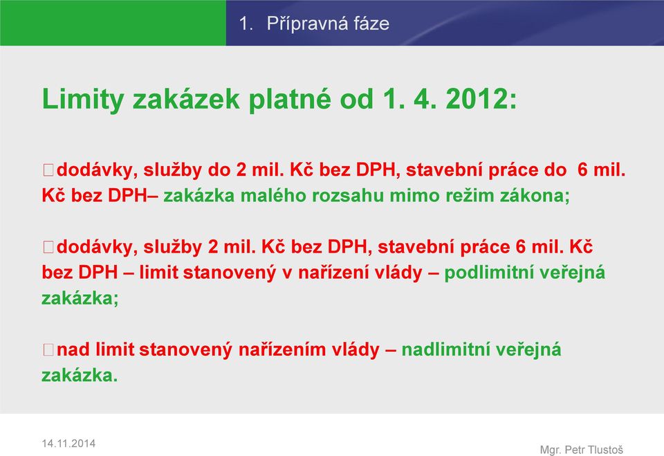 Kč bez DPH zakázka malého rozsahu mimo režim zákona; dodávky, služby 2 mil.