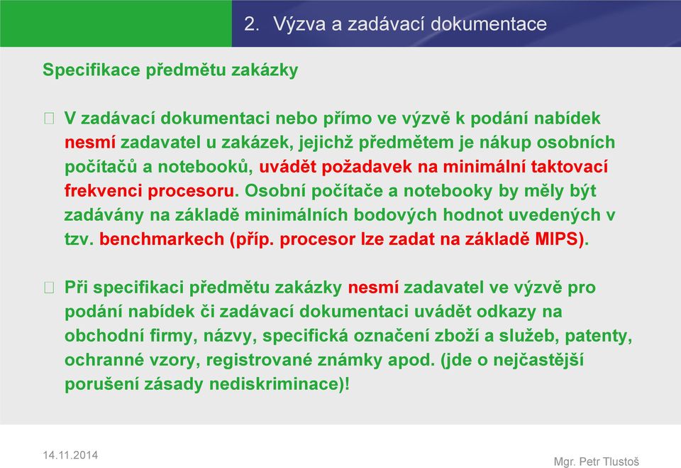 uvádět požadavek na minimální taktovací frekvenci procesoru. Osobní počítače a notebooky by měly být zadávány na základě minimálních bodových hodnot uvedených v tzv.