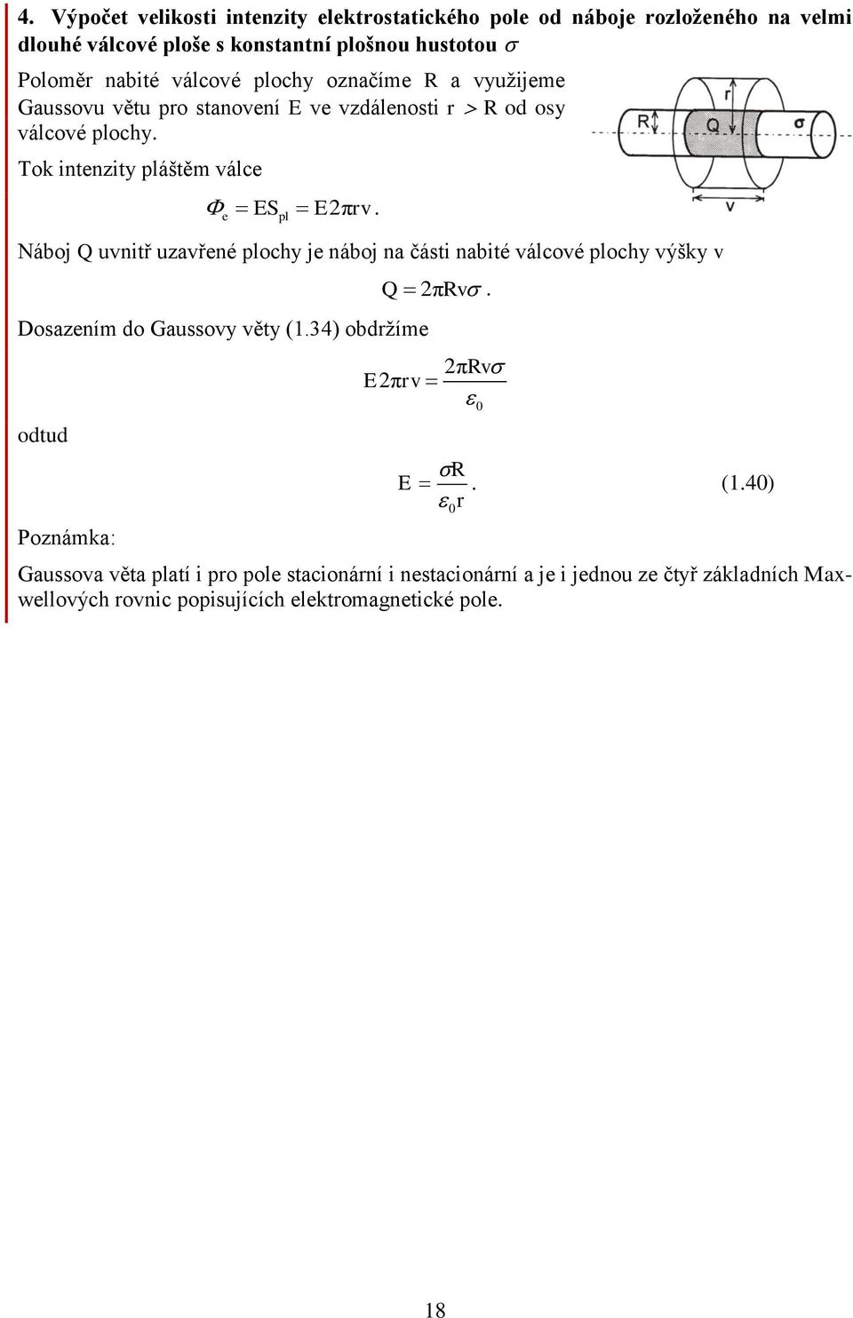 Náboj Q uvnitř uzavřené plochy je náboj na části nabité válcové plochy výšky v Dosazením do Gaussovy věty (34) obdržíme odtud Poznámka: Q πrv πrv Eπrv R