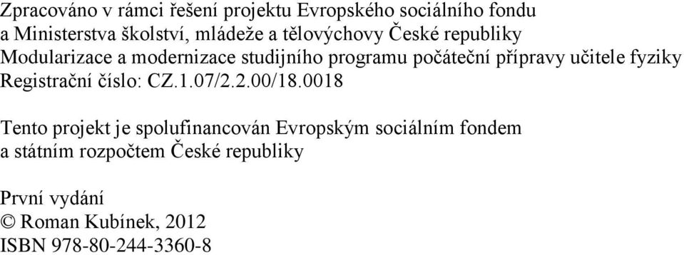 přípravy učitele fyziky Registrační číslo: CZ7//88 Tento projekt je spolufinancován Evropským