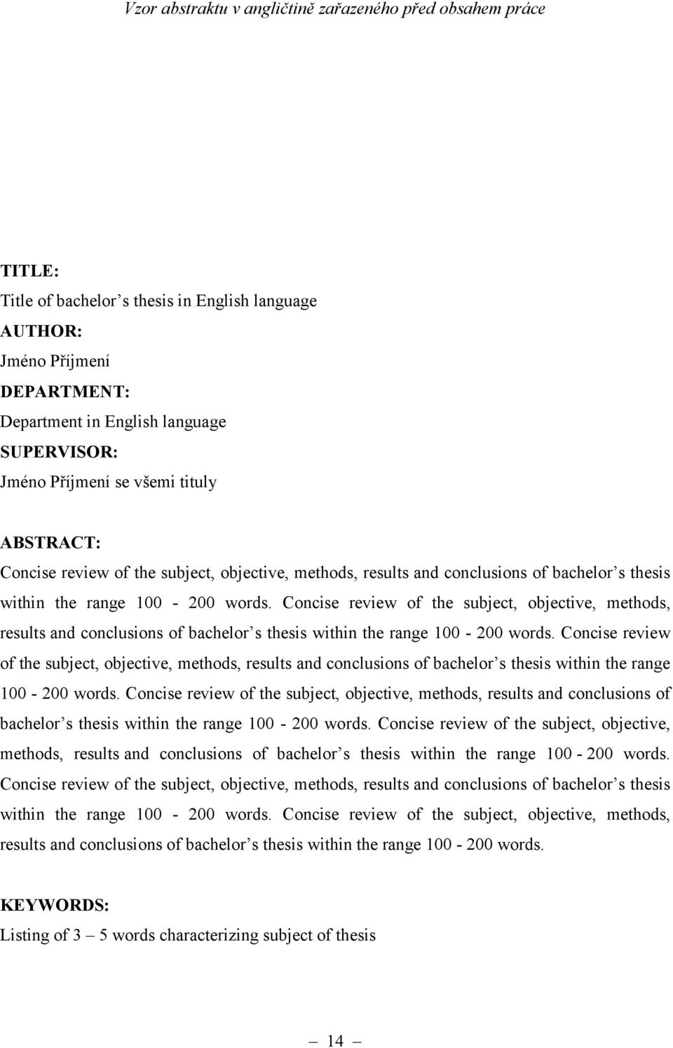 Concise review of the subject, objective, methods, results and conclusions of bachelor s thesis within the range 100-200 words.