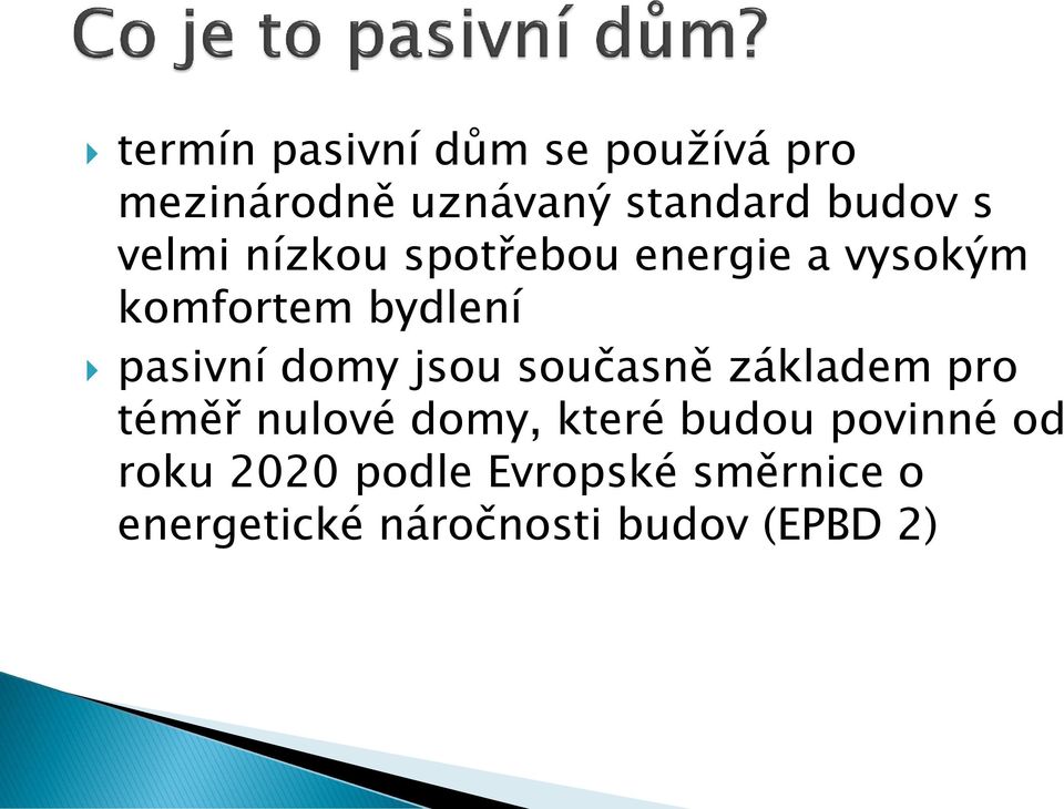 jsou současně základem pro téměř nulové domy, které budou povinné od