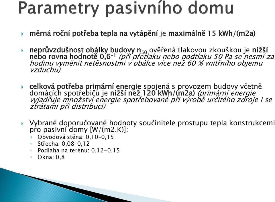 včetně domácích spotřebičů je nižší než 120 kwh/(m2a) (primární energie vyjadřuje množství energie spotřebované při výrobě určitého zdroje i se ztrátami při distribuci)