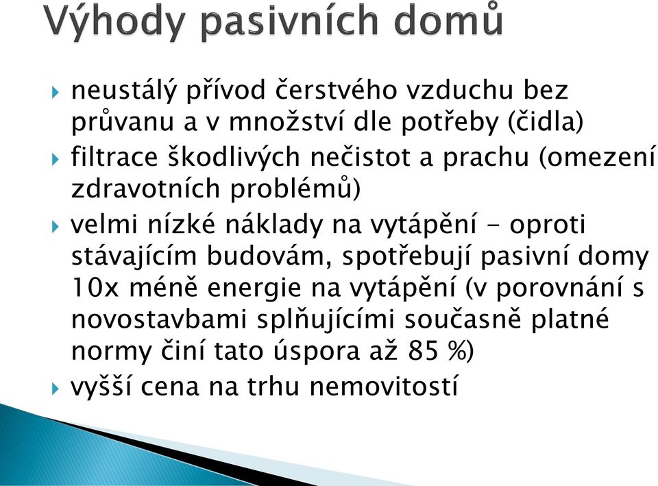 oproti stávajícím budovám, spotřebují pasivní domy 10x méně energie na vytápění (v porovnání s