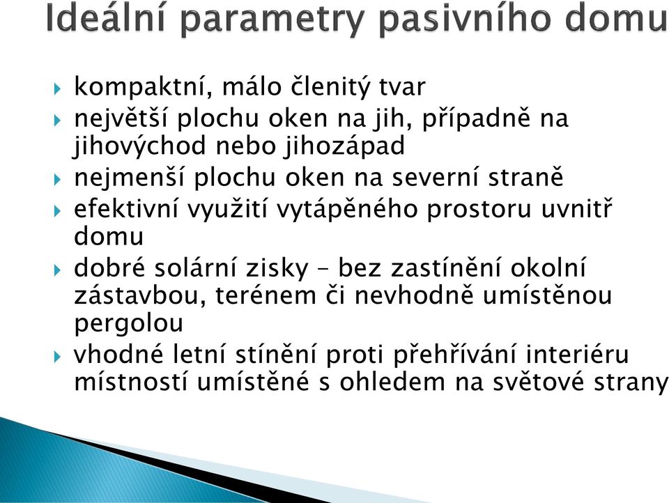 uvnitř domu dobré solární zisky bez zastínění okolní zástavbou, terénem či nevhodně