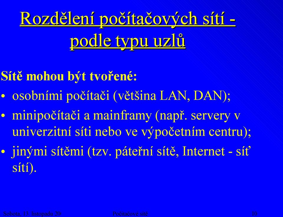 servery v univerzitní síti nebo ve výpočetním centru); jinými sítěmi (tzv.