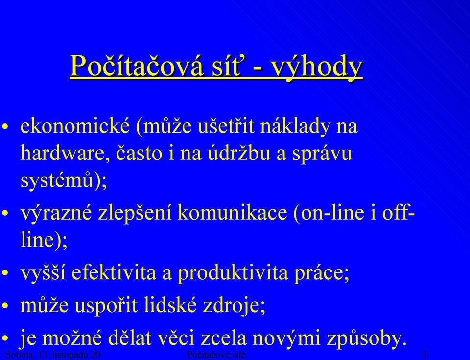 vyšší efektivita a produktivita práce; může uspořit lidské zdroje; je možné