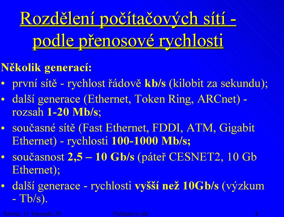 Ethernet, FDDI, ATM, Gigabit Ethernet) - rychlosti 100-1000 Mb/s; současnost 2,5 10 Gb/s (páteř CESNET2, 10 Gb