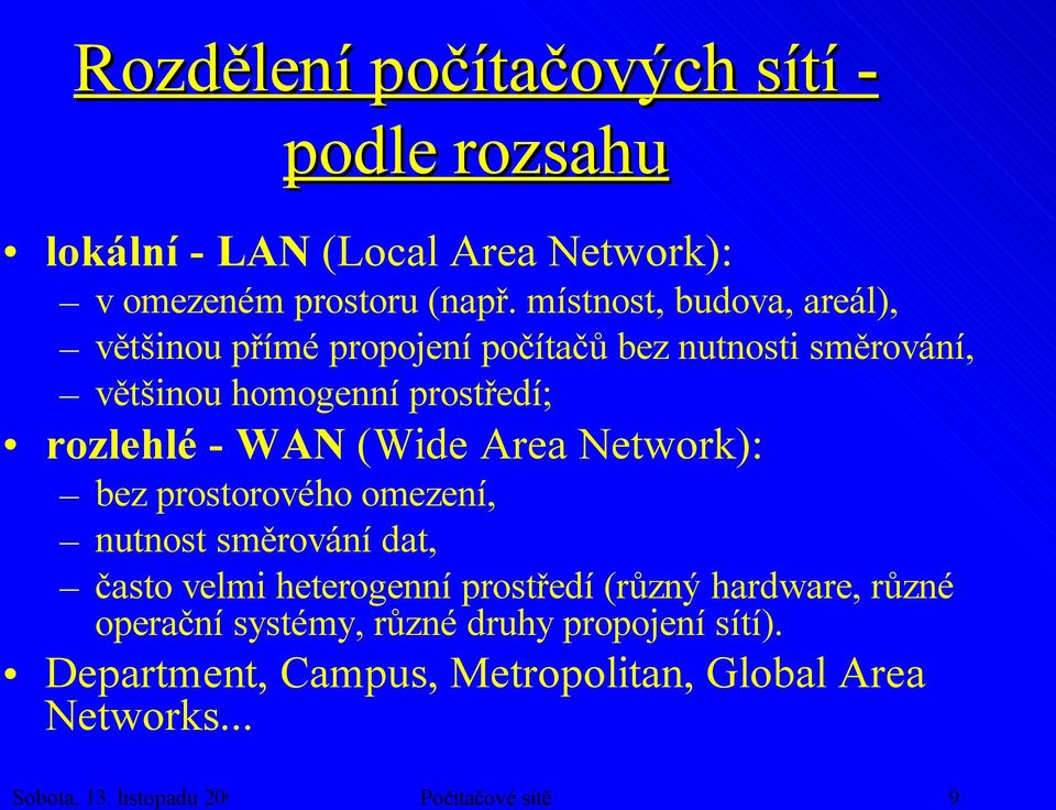 WAN (Wide Area Network): bez prostorového omezení, nutnost směrování dat, často velmi heterogenní prostředí (různý hardware,
