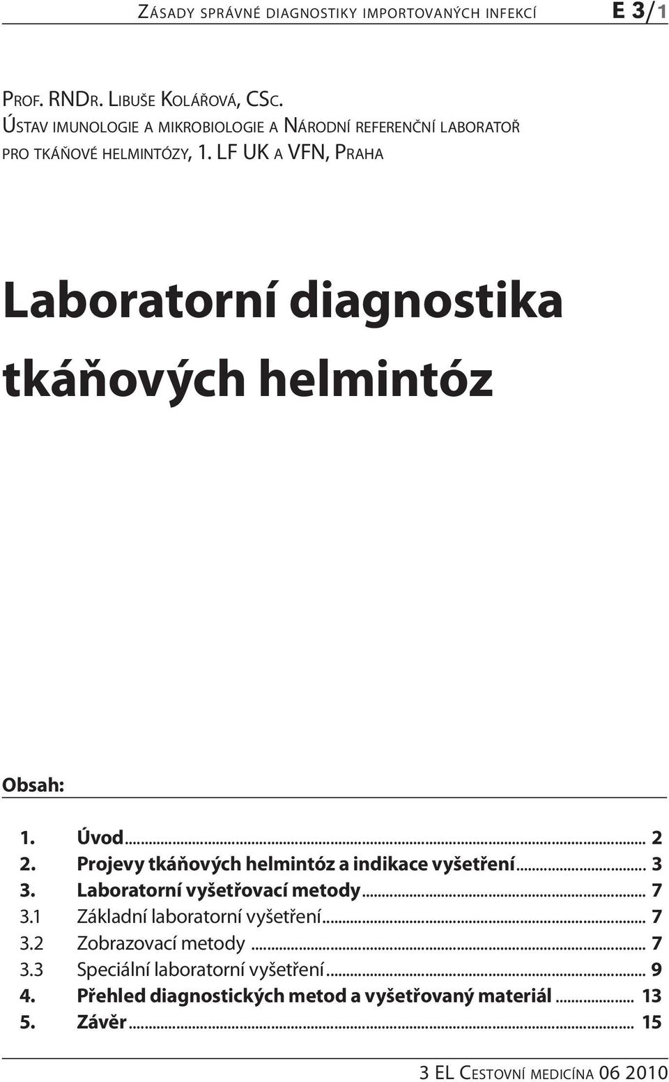 LF UK a VFN, Pr a h a Laboratorní diagnostika tkáňových helmintóz Obsah: 1. Úvod... 2 2. Projevy tkáňových helmintóz a indikace vyšetření... 3 3.