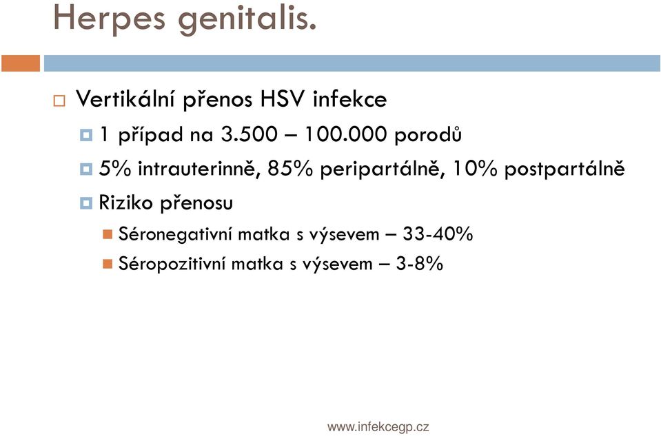 000 porodů 5% intrauterinně, 85% peripartálně, 10%