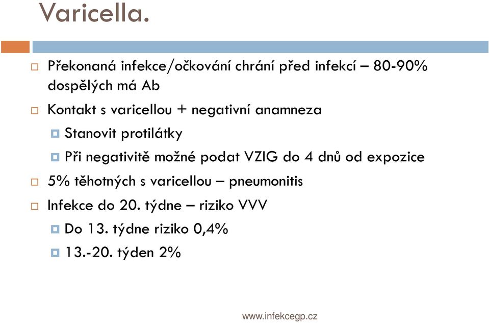 Kontakt s varicellou + negativní anamneza Stanovit protilátky Při negativitě