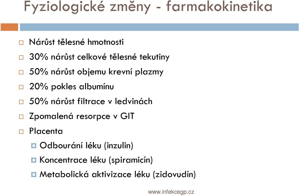 50% nárůst filtrace v ledvinách Zpomalená resorpce v GIT Placenta Odbourání