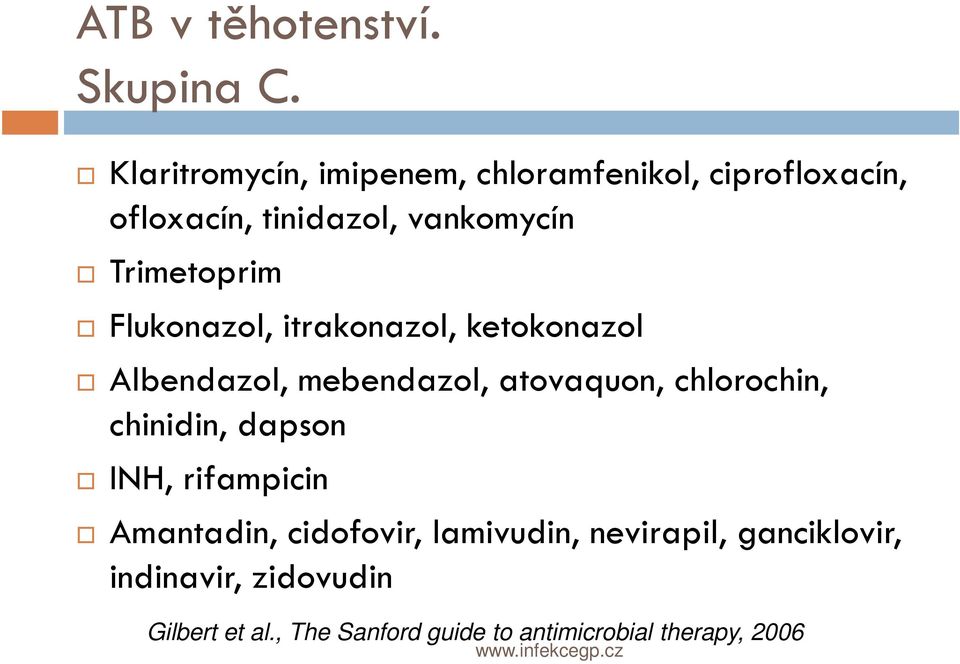 Trimetoprim Flukonazol, itrakonazol, ketokonazol Albendazol, mebendazol, atovaquon, chlorochin,