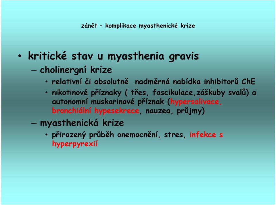 svalů) a autonomní muskarinové příznak (hypersalivace, bronchiální hypesekrece,