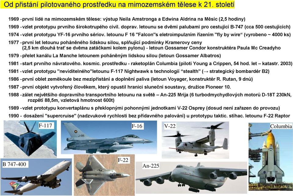 letounu se dvěmi palubami pro cestující B-747 (cca 500 cestujících) 1974 - vzlet prototypu YF-16 prvního sériov.