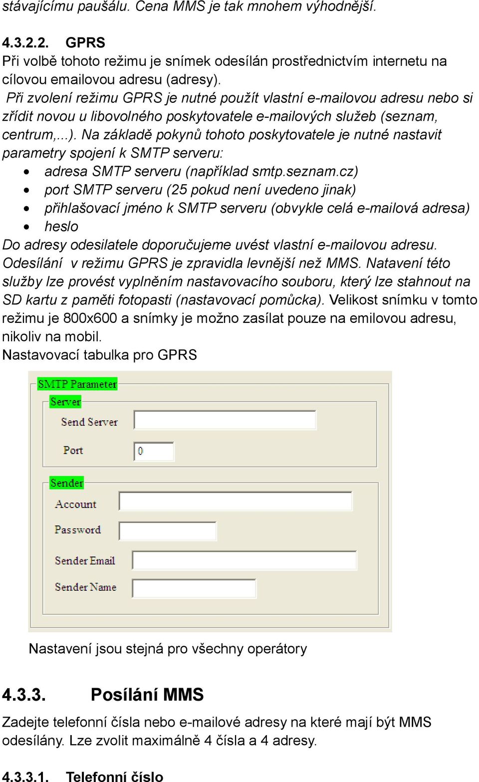 Na základě pokynů tohoto poskytovatele je nutné nastavit parametry spojení k SMTP serveru: adresa SMTP serveru (například smtp.seznam.